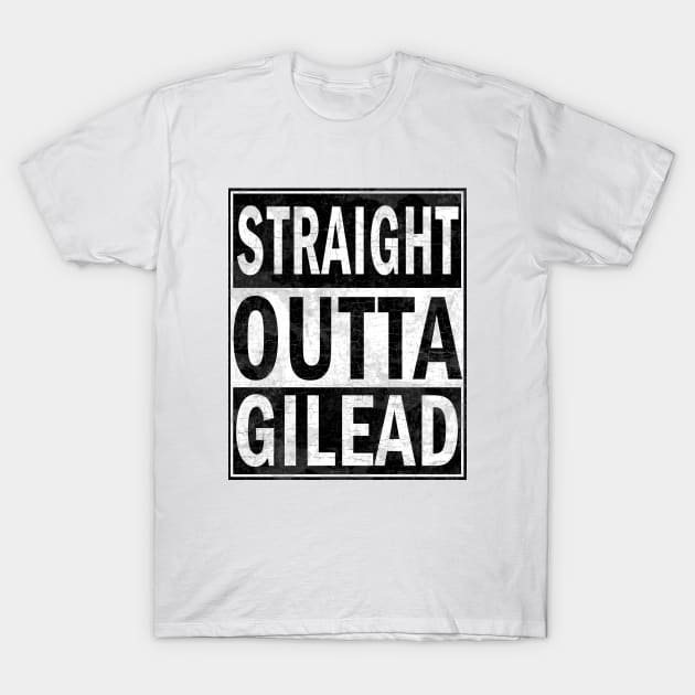 Straight Outta Gilead T-Shirt by valentinahramov